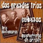 Dos Grandes Trios Cubanos - Trio Matamoros & Guaracheros de Oriente