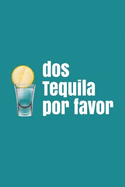 DOS Tequila Por Favor: 110 Blank Lined Page Motivational Journal Diary with Weekly & Yearly Planner, to Do Lists & Goal Tracker