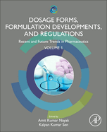 Dosage Forms, Formulation Developments and Regulations: Recent and Future Trends in Pharmaceutics, Volume 1