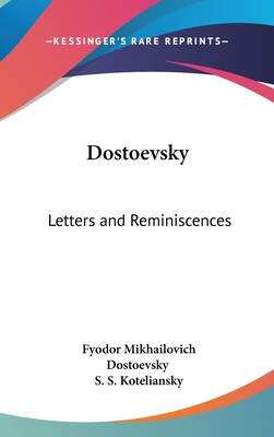 Dostoevsky: Letters and Reminiscences - Dostoevsky, Fyodor Mikhailovich, and Koteliansky, S S (Translated by)