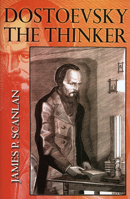 Dostoevsky the Thinker - Scanlan, James P