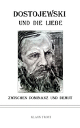 Dostojewski und die Liebe: Zwischen Dominanz und Demut