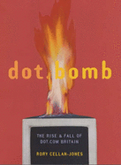 Dot.Bomb: The Rise and Fall of Dot.Com Britain - Cellan-Jones, Rory