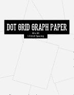 Dot Grid Graph Paper: Double Sided Blank Graphing Paper Graph Paper Dots Bullet Journal Isometric Dot Grid Notebook 40 X 30 Dots - 1/4 Inch Spacing 8.5 X 11 - 100 Pages