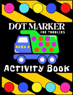 Dot Marker Activiti Book for Toodlers Ages 2: My First Creative Coloring Book - Mighty Trucks Cars and Vehicles - Easy Guided Big Dots - Cute Unique Fun Pages for Preschool - Dot Art for Kids
