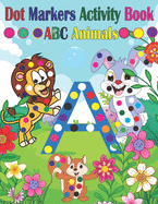 Dot Marker Activity Book ABC Animals: Dot Marker Activity Book ABC - Dot Marker Activity Book Animals - Dot Marker Activity Book - Easy Guided BIG DOTS - Dot a Dot Page a Day