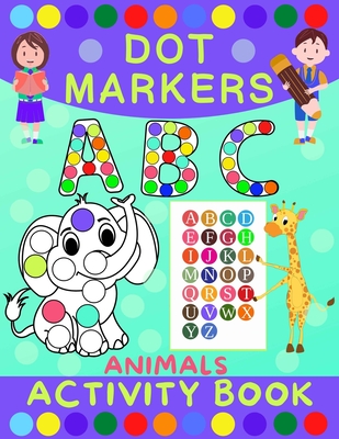 Dot Markers Activity Book for Kids: Dot Art Coloring Book for Toddlers Ages 2-7 Do a Dot Markers Activity Book Alphabet Letters, Numbers & Animals - Skeldon, Norris
