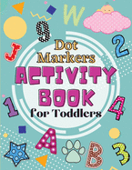 Dot Markers Activity Book for Toddlers: Fun with Letters, Numbers, Shapes, and Animals Easy Guided Big Dots Kids Activity Book Kindergarten Boys and Girls