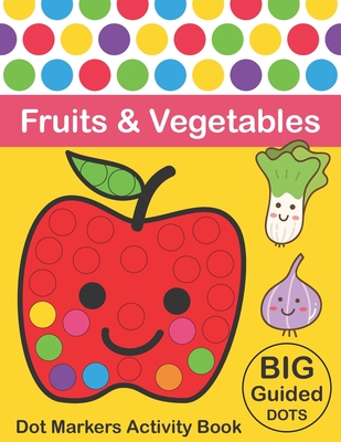 Dot Markers Activity Book: Fruits & Vegetables: BIG DOTS Do A Dot Page a day Dot Coloring Books For Toddlers Paint Daubers Marker Art Creative Kids Activity Book - Monsters, Two Tender