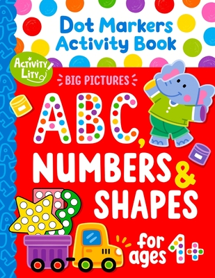 Dot Markers Activity Book: Learn the Alphabet A to Z, Numbers 1-10, and Shapes Dot Coloring Book For Toddlers & Kids - Lity, Activity