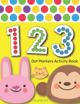 Dot Markers Activity Book: NUMBERS: BIG DOTS Do A Dot Page a day Dot Coloring Books For Toddlers Paint Daubers Marker Art Creative Kids Activity Book - Monsters, Two Tender