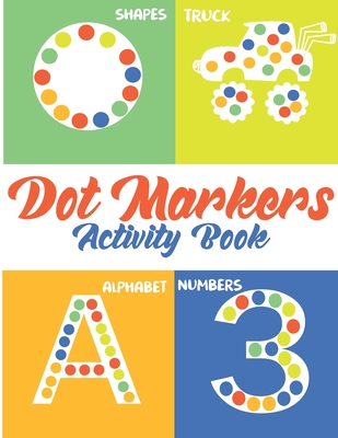 dot markers activity book: Shapes, Numbers, Cars and Animals Do a dot page a day Easy Guided BIG DOTS - Gift For Kids Ages 1-3, 2-4, 3-5, Baby, ... Art Paint Daubers Kids Activity Coloring Book - Jack