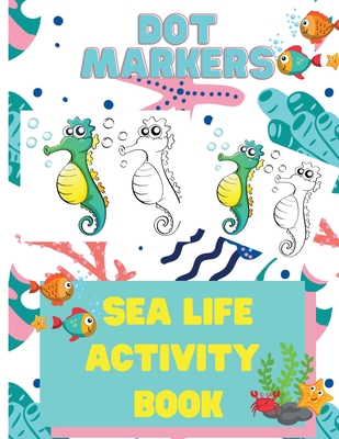 Dot Markers Sea Life Activity Book for Kids: Dot Marker Activity Books for Children, Ocean Life Activity Book, Fish, Sea, Ocean Activity Book for Kids 3-5 - Bidden, Laura