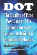 Dot: The Duality of Time Postulate and Its Consequences on General Relativity and Quantum Mechanics