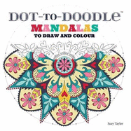 Dot-to-Doodle: Mandalas to Draw and Colour