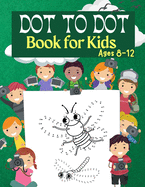 Dot to Dot Book for Kids Ages 8-12: 100 Fun Connect The Dots Books for Kids Age 3, 4, 5, 6, 7, 8 Easy Kids Dot To Dot Books Ages 4-6 3-8 3-5 6-8 (Boys & Girls Connect The Dots Activity Books)