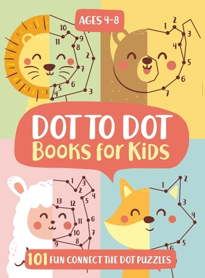 Dot To Dot Books For Kids Ages 4-8: 101 Fun Connect The Dots Books for Kids Age 3, 4, 5, 6, 7, 8 Easy Kids Dot To Dot Books Ages 4-6 3-8 3-5 6-8 (Boys & Girls Connect The Dots Activity Books) - Trace, Jennifer L, and Press, Diverse