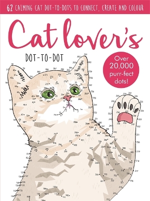 Dot-to-Dot Cute Cats: 64 calming cat dot-to-dots to create, colour and relax - 