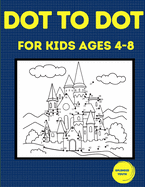 Dot to Dot for Kids Ages 4-8: 100 Fun Connect the Dots Puzzles for Children - Activity Book for Learning - Age 4-6, 6-8 Year Olds