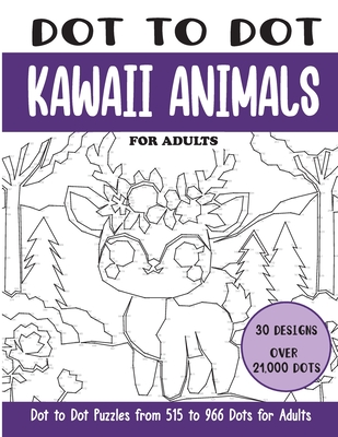Dot to Dot Kawaii Animals for Adults: Kawaii Animals Connect the Dots Book for Adults (Over 21000 dots) - Rai, Sonia