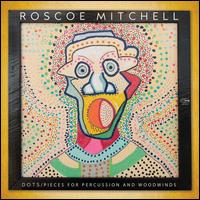 Dots/Pieces for Percussion and Woodwinds - Roscoe Mitchell