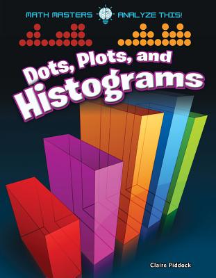 Dots, Plots, and Histograms - Piddock, Claire