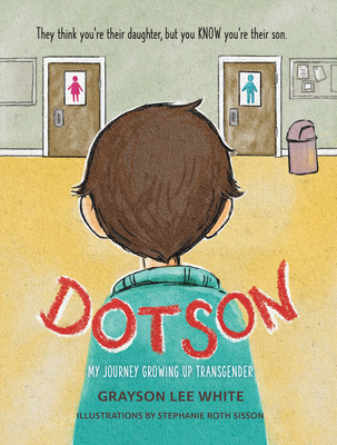 Dotson: My Journey Growing Up Transgender - White, Grayson Lee