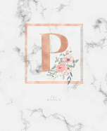 Dotted Journal: Dotted Grid Bullet Notebook Journal Rose Gold Monogram Letter P Marble with Pink Flowers (7.5 X 9.25) for Women Teens Girls and Kids