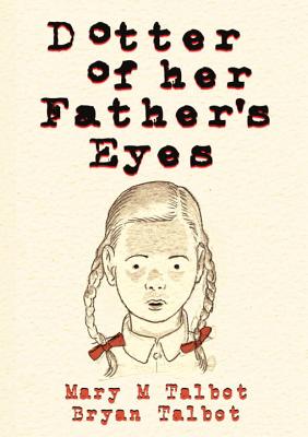 Dotter of Her Father's Eyes - Talbot, Bryan (Artist), and Talbot, Mary M.