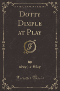 Dotty Dimple at Play (Classic Reprint)
