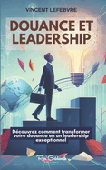 Douance et Leadership: D?couvrez comment transformer votre douance en un leadership exceptionnel