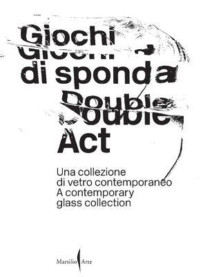 Double Act: A Contemporary Glass Collection - Tognon, Caterina (Editor)