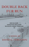 Double Back Fur Run: Rob McNabb & Samantha Williams Wildlife Crime Thriller #3