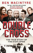 Double Cross: The True Story of The D-Day Spies
