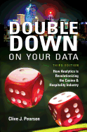 Double Down on Your Data, Third Edition: How Analytics Is Revolutionizing the Casino & Hospitality Industry