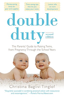 Double Duty: The Parents' Guide to Raising Twins, from Pregnancy Through the School Years (2nd Edition) - Tinglof, Christina Baglivi