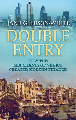 Double Entry: How the merchants of Venice created modern finance - Gleeson-White, Jane