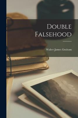 Double Falsehood - Theobald, 1688-1744, and Graham, Walter James