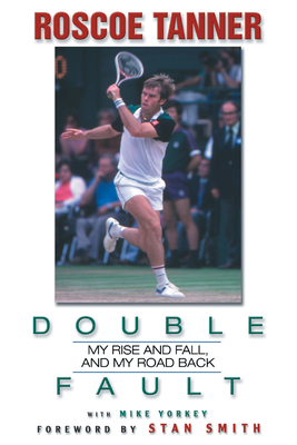Double Fault: My Rise and Fall, and My Road Back - Tanner, Rosco, and Yorkey, Mike, and Smith, Stan (Foreword by)