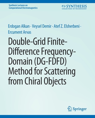 Double-Grid Finite-Difference Frequency-Domain (Dg-Fdfd) Method for Scattering from Chiral Objects - Alkan, Erdogan, and Demir, Veysel, and Elsherbeni, Atef