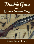Double Guns and Custom Gunsmithing - Hughes, Steven Dodd