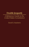 Double Jeopardy: A Reference Guide to the United States Constitution