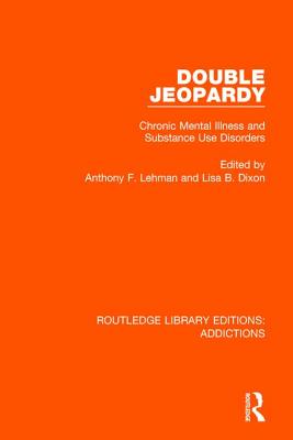 Double Jeopardy: Chronic Mental Illness and Substance Use Disorders - Lehman, Anthony F. (Editor), and Dixon, Lisa (Editor)