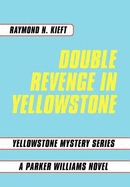 Double Revenge in Yellowstone: Yellowstone Mystery Series a Parker Williams Novel