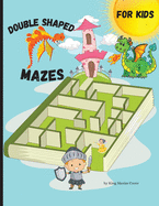 Double Shaped Mazes for kids: Fun and relaxing shaped mazes for kids, 56 pages including 25 puzzles and solutions paperback 8.5*11 inches.