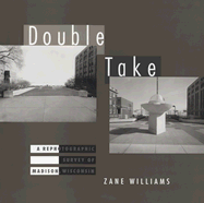 Double Take: A Rephotographic Survey of Madison, Wisconsin - Williams, Zane