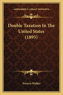 Double Taxation In The United States (1895)