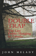 Double Trap: The Last Public Hanging in Canada
