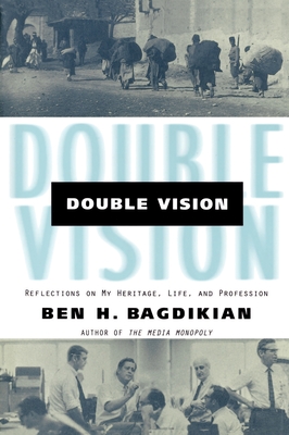 Double Vision: Refelctions on My Heritage, Life, and Profession - Bagdikian, Ben H