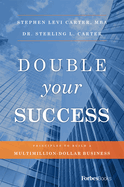 Double Your Success: Principles to Build a Multimillion-Dollar Business